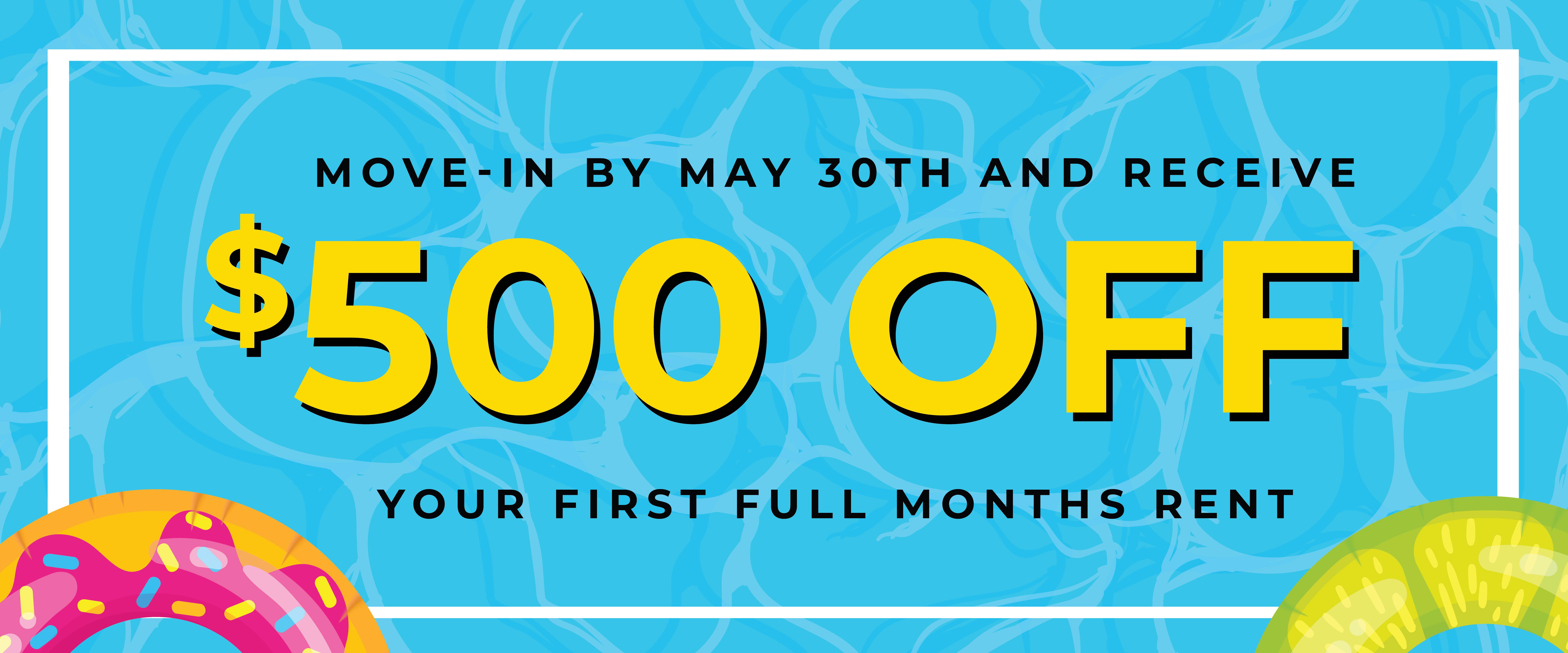 Move-In by May 30th and receive $500 off your first full months rent.