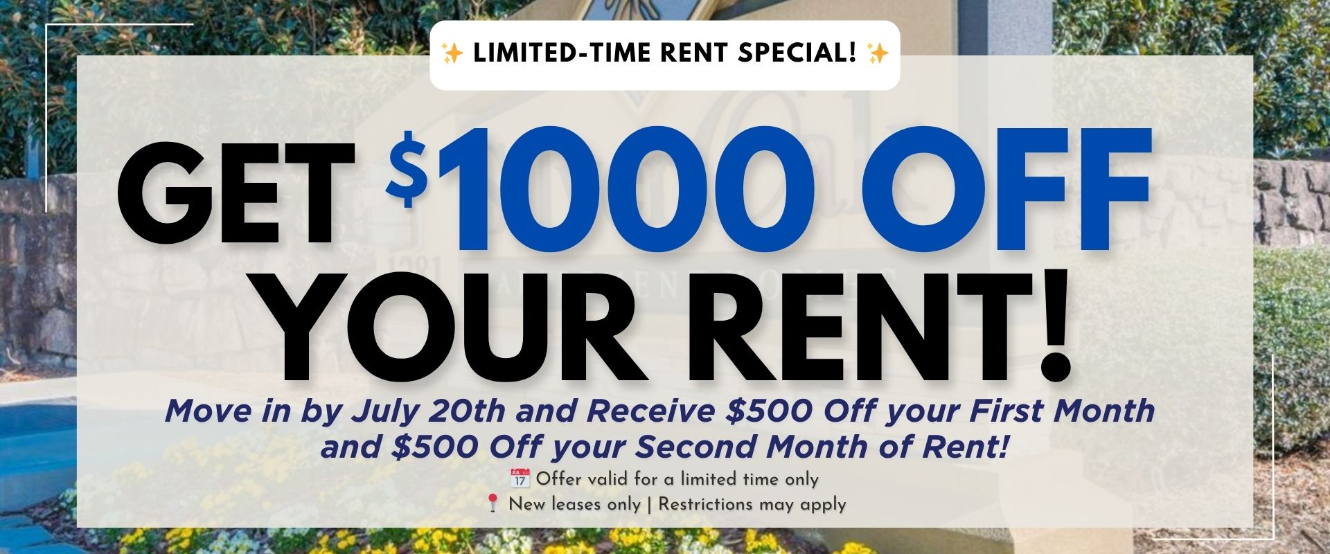 Limited-Time Rent Special! Get $1,000 OFF Your Rent! Move in by July 20th and receive $500 off your first month and $500 off your second month of rent! Offer valid for a limited time only. New leases only | Restrictions may apply