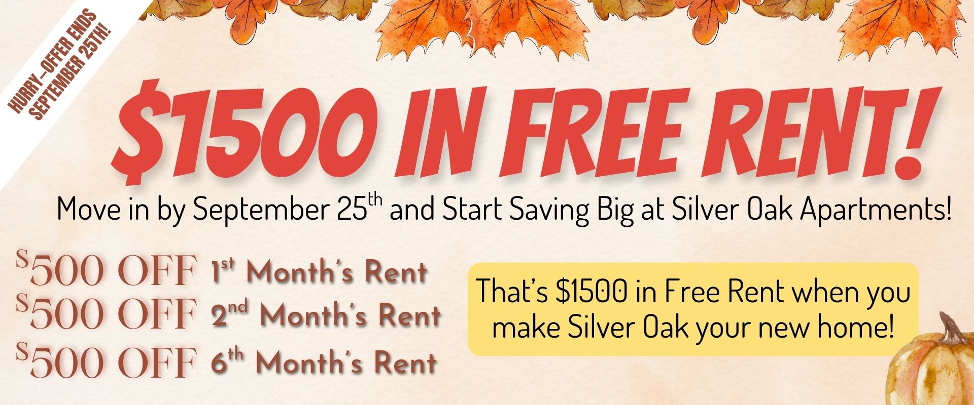 $1,500 in Free Rent! Move in by September 25th and start saving big at Silver Oak Apartments! Enjoy: $500 Off Your 1st Month’s Rent $500 Off Your 2nd Month’s Rent  $500 Off Your 6th Month’s Rent That’s $1,500 in Free Rent when you make Silver